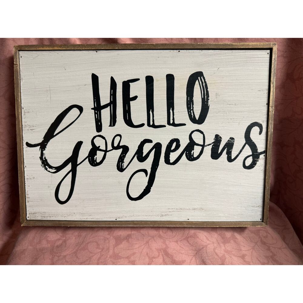 Hello Gorgeous Wooden Farmhouse Sign